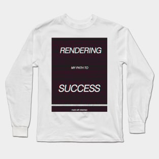 Rendering my path to success Long Sleeve T-Shirt